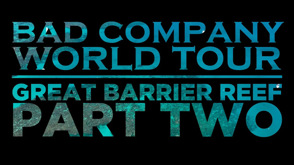 Bad Company World Tour | Great Barrier Reef PART TWO